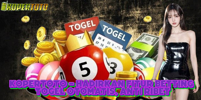KOPERTOTO - Hadirkan Fitur Betting Togel Otomatis, Anti Ribet