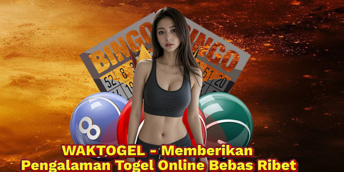WAKTOGEL - Memberikan Pengalaman Togel Online Bebas Ribet