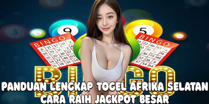 Panduan Lengkap Togel Afrika Selatan: Cara Raih Jackpot Besar