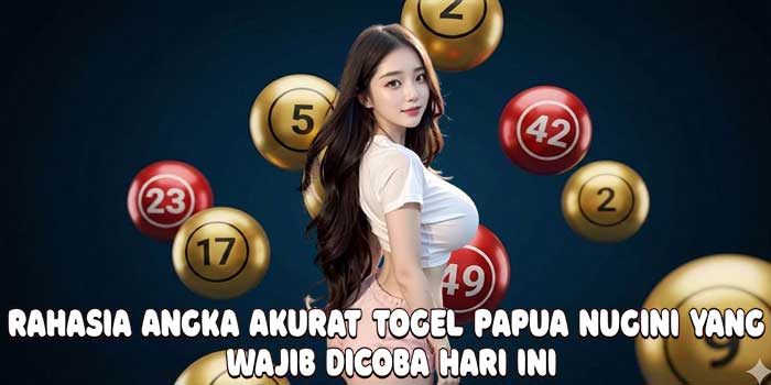 Rahasia Angka Akurat Togel Papua Nugini Yang Wajib Dicoba Hari Ini